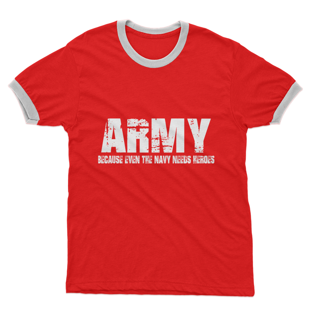 Army Because Even The Navy Needs Heroes Adult Ringer T-Shirt