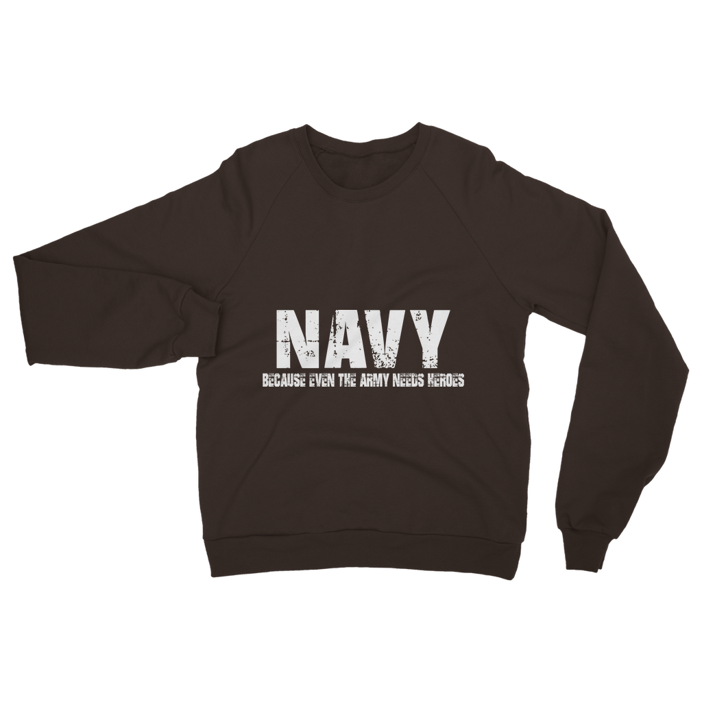 Navy Because Even The Army Needs Heroes Classic Adult Sweatshirt