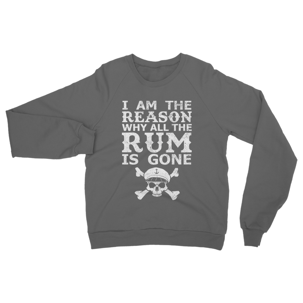 I Am The Reason Why All The Rum Is Gone Classic Adult Sweatshirt