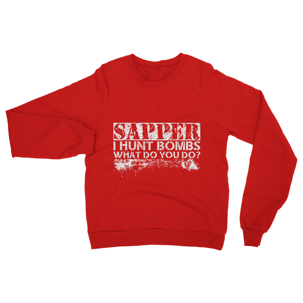 Sapper - I Hunt Bombs What Do You Do? Classic Adult Sweatshirt