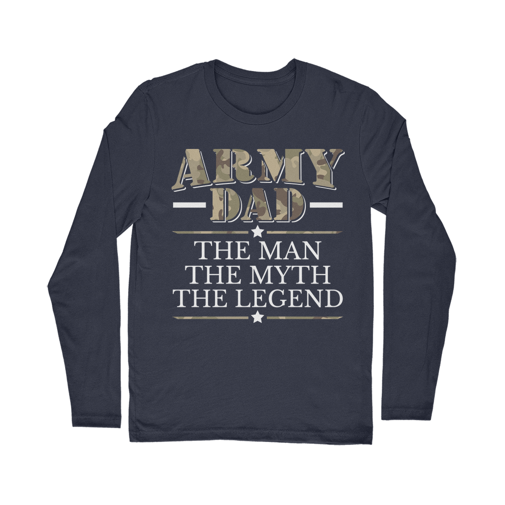 Army Dad - The Man, The Myth, The Legend Classic Long Sleeve T-Shirt
