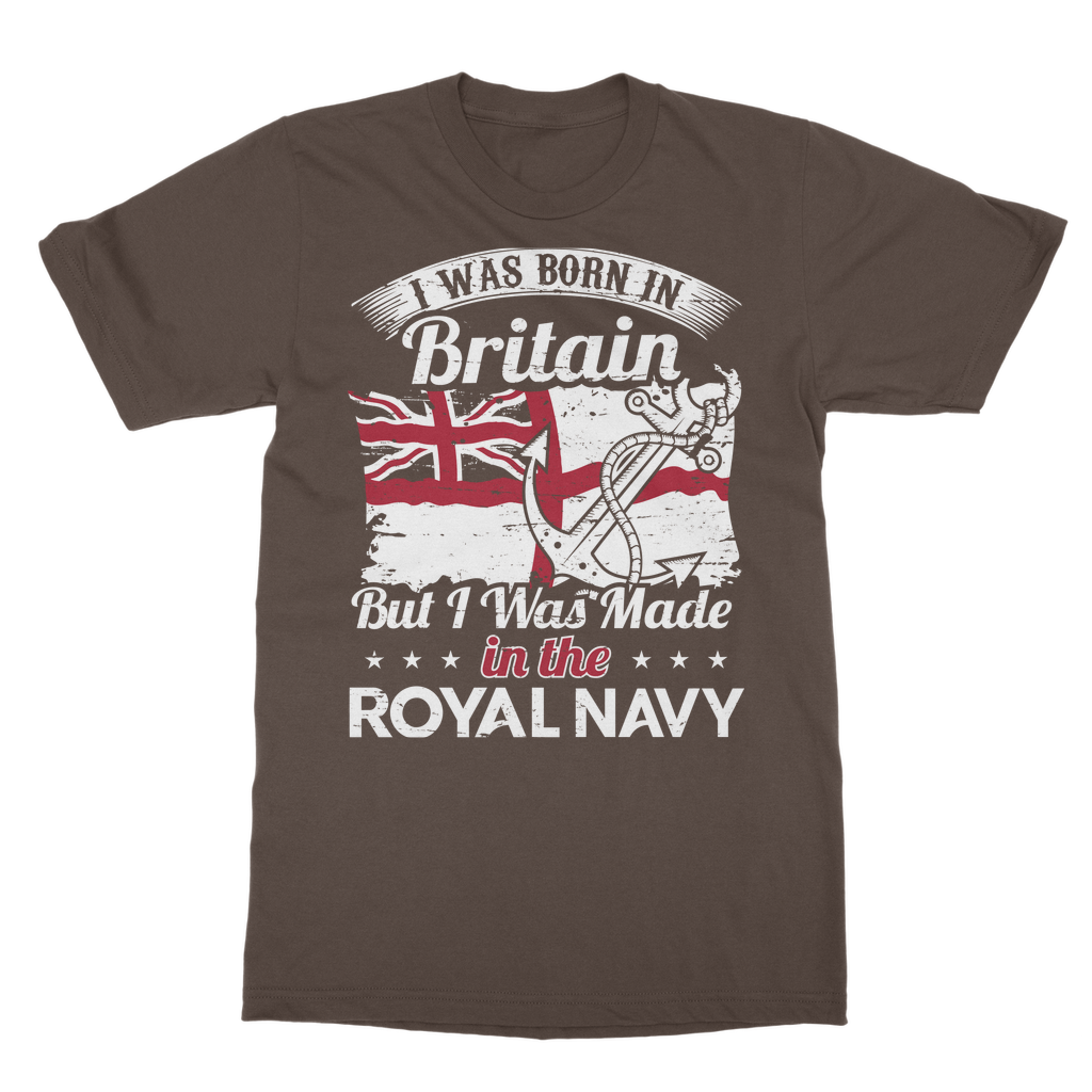 I Was Born In Britain But I Was Made In The Royal Navy Classic Adult T-Shirt