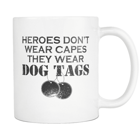 Heroes Don't Wear Capes They Wear Dog Tags Mug